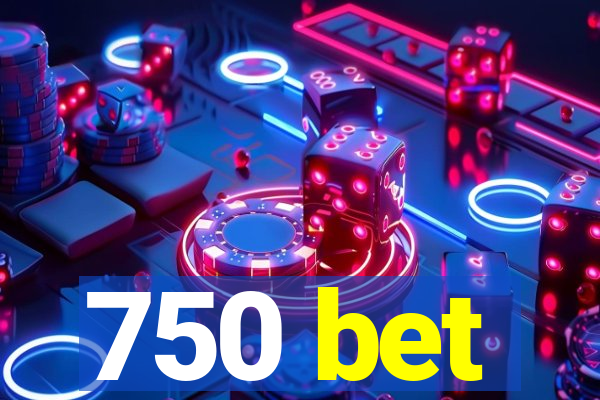 750 bet